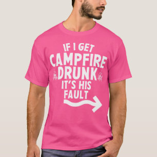 Camiseta Se Eu Pegar Bebado De Campfire É Sua Culpa Acampar