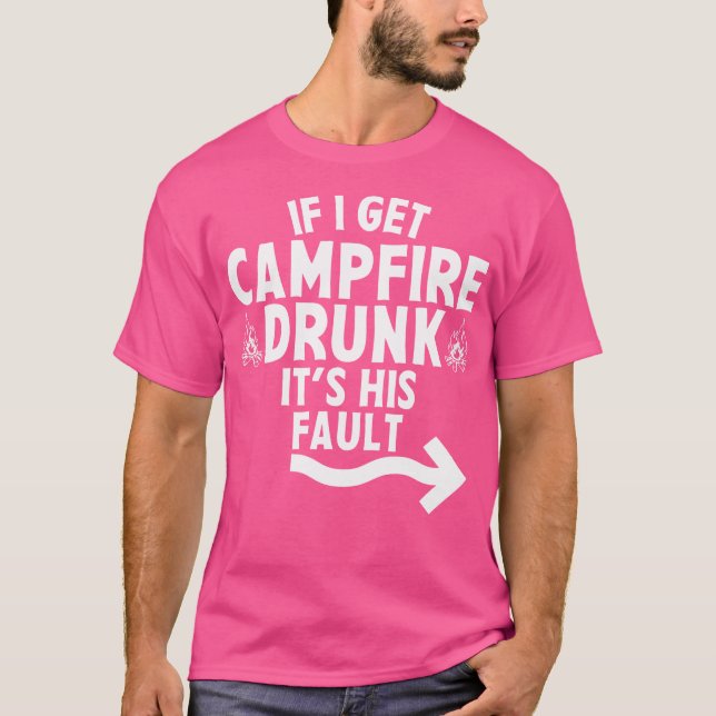 Camiseta Se Eu Pegar Bebado De Campfire É Sua Culpa Acampar (Frente)