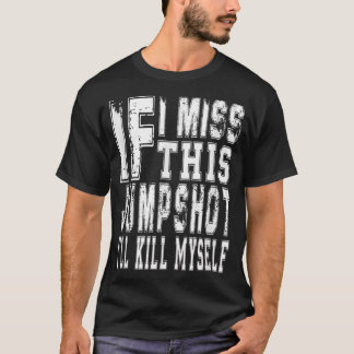 Camiseta Se Eu Perder Este Arremesso Eu Vou Me Matar