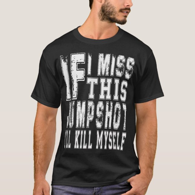 Camiseta Se Eu Perder Este Arremesso Eu Vou Me Matar (Frente)