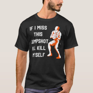 Camiseta Se Eu Perder Este Arremesso Eu Vou Me Matar
