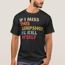Camiseta Se eu perder este disparo, eu me Matar