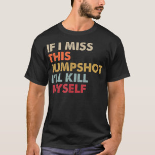 Camiseta Se eu perder este disparo, eu me Matar