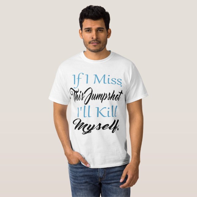 Camiseta Se eu perder este disparo, vou me Matar,  (Frente Completa)