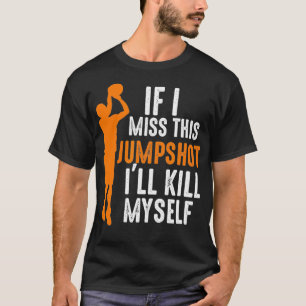 Camiseta Se eu perder este Jumpshot Eu me Matar Basketbal