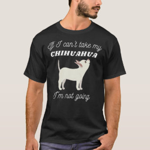Camiseta Se Eu Puder Levar O Meu Chihuahua Eu Não Vou