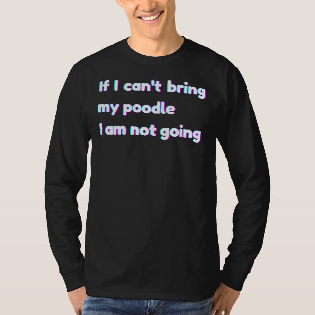 Camiseta Se Eu Puder Trazer Meu Poodle Eu Não Vou Fazer Poo (Frente)