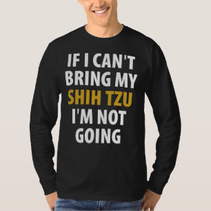 Camiseta Se Eu Puder Trazer Meu Shih Tzu Eu Não Vou