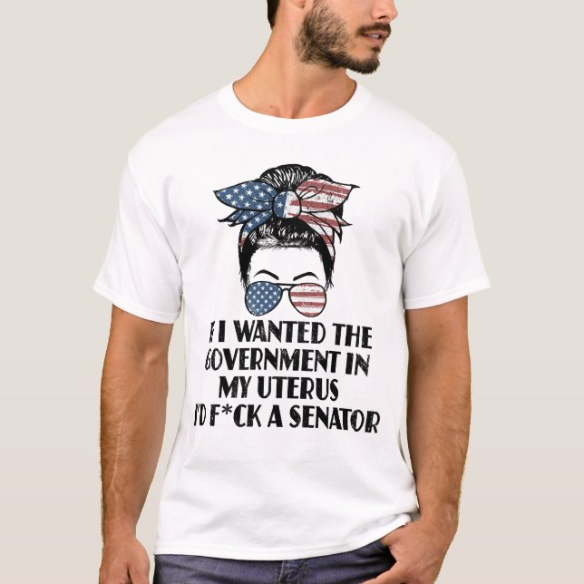 Camiseta Se Eu Quisesse O Governo No Meu Senador Do Útero F (Frente)