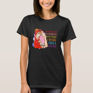 Camiseta Se Eu Quisesse O Governo No Meu Útero Eu Faria