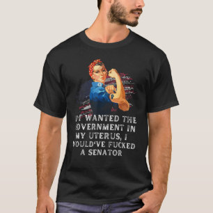 Camiseta Se Eu Quisesse O Governo No Meu Útero Eu Teria
