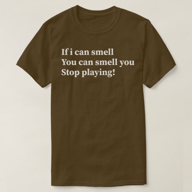 Camiseta se eu sentir o cheiro você pode parar de brincar (Frente do Design)