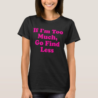 Camiseta Se eu sou muito, então vá procurar menos 5