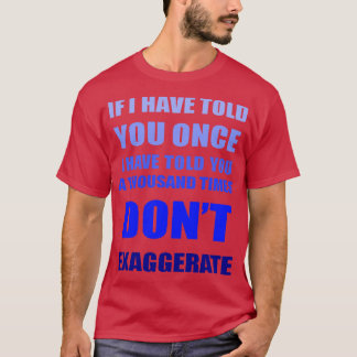 Camiseta Se Eu Te Disse Mil Vezes Não Exagero