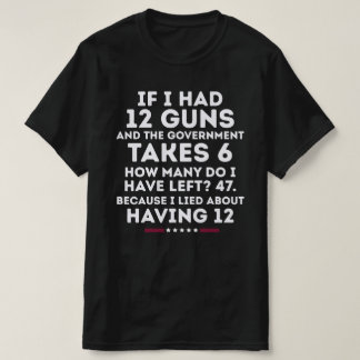 Camiseta Se Eu Tivesse 12 Armas EUA Segunda Emenda Direitos