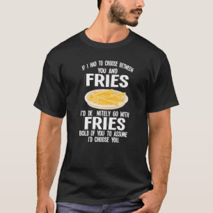 Camiseta Se Eu Tivesse Que Escolher Entre Você E Fries Fast