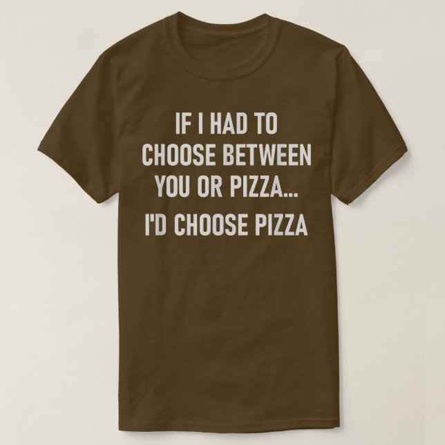 Camiseta Se Eu Tivesse Que Escolher Entre Você Ou Pizza, En (Frente do Design)