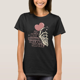 Camiseta Se eu tivesse sentimentos, eles seriam para você, 