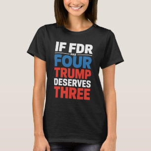 Camiseta Se Franklin D Roosevelt Tivesse Quatro Trump Merec