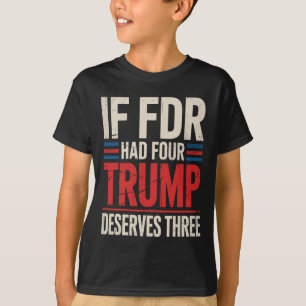 Camiseta Se Franklin D Roosevelt Tivesse Quatro Trump Merec