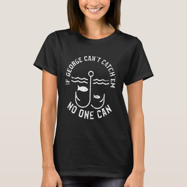 Camiseta Se George Não Pode Pegá-los Ninguém Pode Primeiro  (Frente)