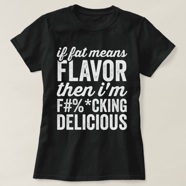 Camiseta Se Gordura Significa Flavor Então Sou Delicioso (Frente do Design)