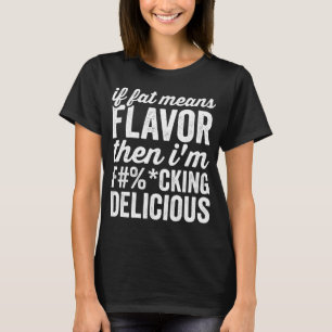 Camiseta Se Gordura Significa Flavor Então Sou Delicioso