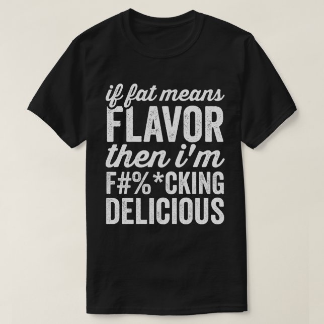 Camiseta Se Gordura Significa Flavor Então Sou Delicioso (Frente do Design)