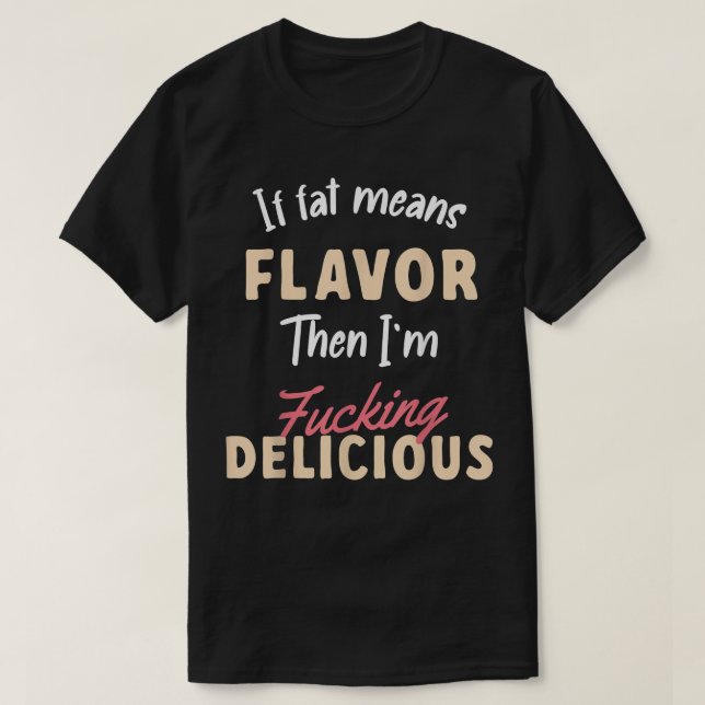 Camiseta Se Gordura Significa Sabor Então Sou Delicioso Veg (Frente do Design)