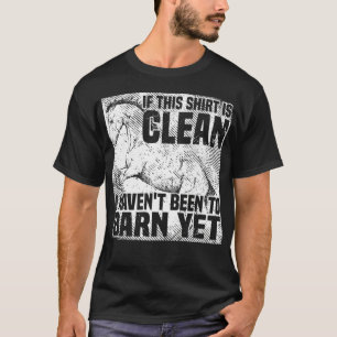 Camiseta Se isto é limpo, ainda não fui ao celeiro,