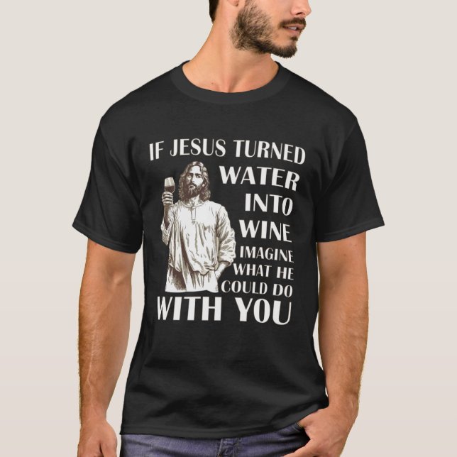 Camiseta Se Jesus transformou Água em vinho, imagine o que  (Frente)