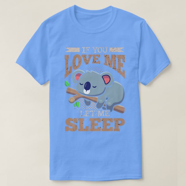 Camiseta Se Me Ama, Deixe-Me Dormir Koala Bear Premium (Frente do Design)