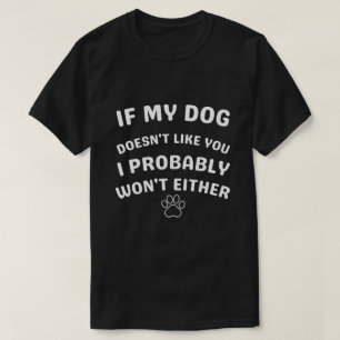 Camiseta Se meu cachorro não gosta de você, provavelmente n
