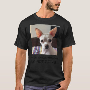 Camiseta Se Meu Chihuahua Não Pode Vir Eu Não Vou