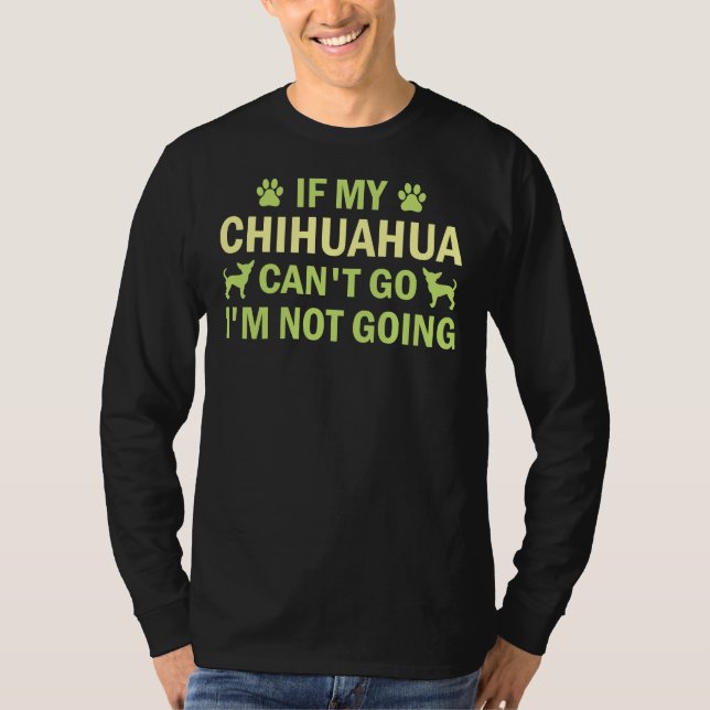 Camiseta Se Meu Chihuahua Pode Ir Eu Não Vou Ir Para Chihua (Frente)