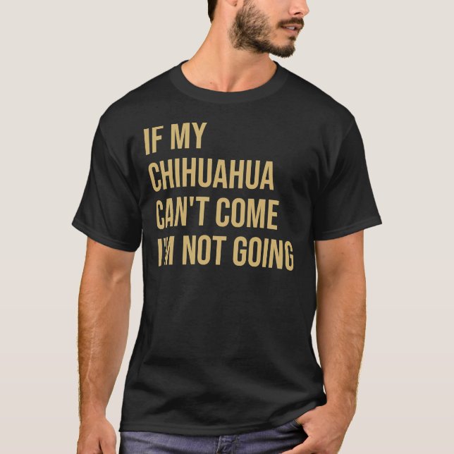 Camiseta Se Meu Chihuahua Pode Vir Eu Não Vou (Frente)