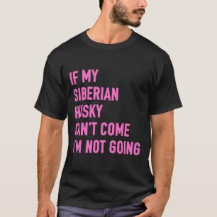Camiseta Se Meu Husky Siberiano Pode Vir Eu Não Vou A Siber