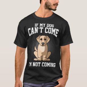 Camiseta Se Meu Labrador Retriver Não Pode Vir Eu Não Virei