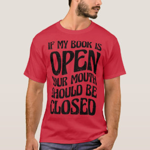 Camiseta Se Meu Livro Estiver Aberto, Sua Boca Deve Estar F