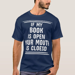 Camiseta Se Meu Livro Estiver Aberto, Sua Boca Está Fechada