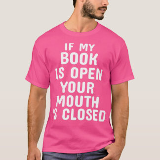 Camiseta Se Meu Livro Estiver Aberto, Sua Boca Estará Fecha