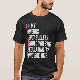 Camiseta Se Meu Útero Atirasse Balas Você Pararia De Regula
