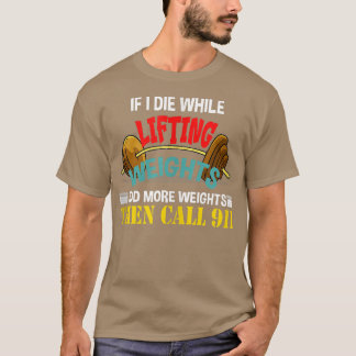 Camiseta Se Morrer Enquanto Levanta Pesos Acrescentar Mais 