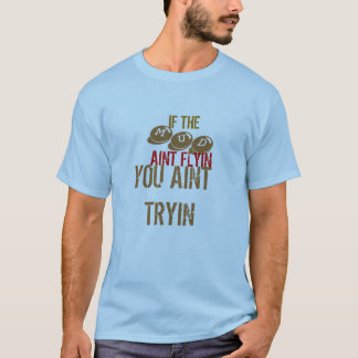 CAMISETA SE, MUD, AINT FLYIN, VOCÊ AINT TRYIN
