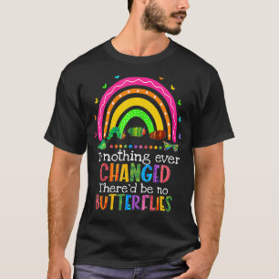 Camiseta Se nada mudasse, não haveria borboletas