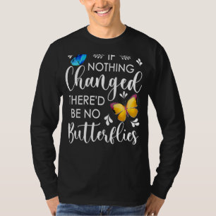 Camiseta Se nada mudasse, não haveria borboletas