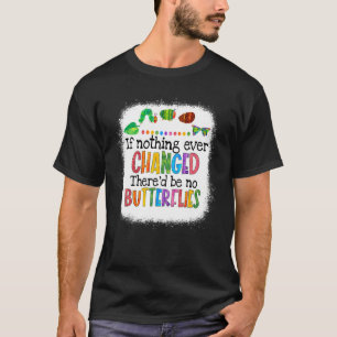 Camiseta Se Nada Mudasse Não Haveria Lagartas de Borboletas