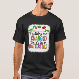 Camiseta Se Nada Mudasse Não Haveria Lagartas de Borboletas