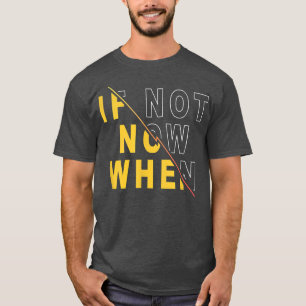 Camiseta Se Não Agora, Quando A Citação Motivacional Diz