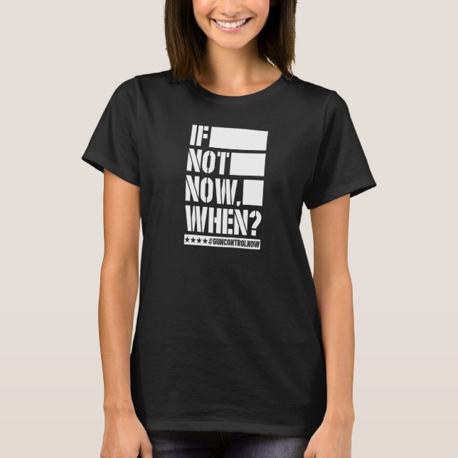 Camiseta Se Não Agora Quando O Controle De Arma Agora É Slo (Frente)